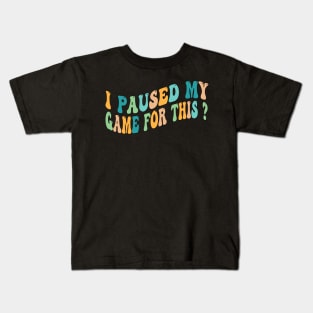 I Paused My Game for This Funny Video Gamer Men Boys Groovy Kids T-Shirt